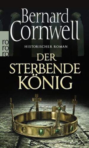 Der sterbende König / Sachsen-Uhtred Saga Bd. 6