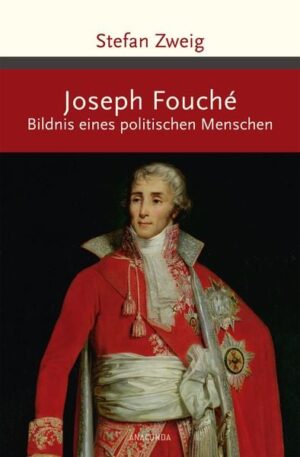 Joseph Fouché. Bildnis eines politischen Menschen