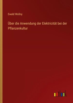 Über die Anwendung der Elektricität bei der Pflanzenkultur